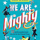 Knopf Books for Young Readers We Are Mighty: 12 Ordinary Americans Who Did the Next Needed Thing