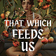 Random House Books for Young Readers That Which Feeds Us: A Hawaiian Gothic