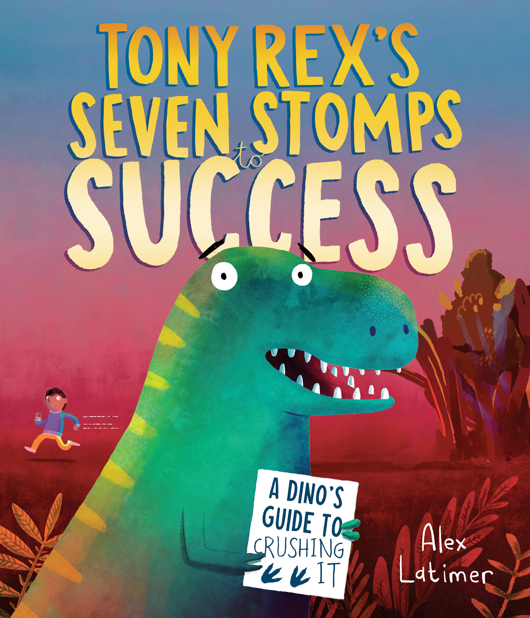Random House Books for Young Readers Tony Rex's Seven Stomps to Success: A Dino's Guide to Crushing It