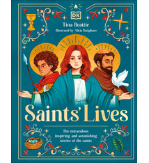 DK Children Saints' Lives: The Miraculous, Inspiring, and Astonishing Stories of the Saints