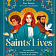 DK Children Saints' Lives: The Miraculous, Inspiring, and Astonishing Stories of the Saints
