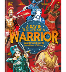DK Children A Day In the Life of a Warrior: Travel Through Time With the Soldiers of History
