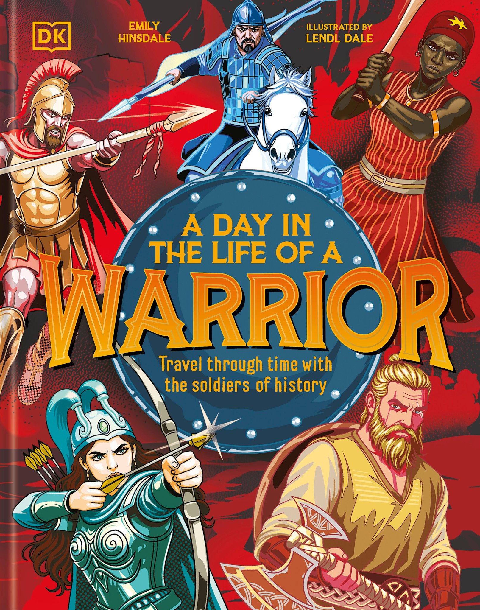 DK Children A Day In the Life of a Warrior: Travel Through Time With the Soldiers of History