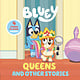 Penguin Young Readers Licenses Bluey: Queens and Other Stories: 4 Stories in 1 Book. Hooray!