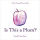 Random House Books for Young Readers Is This a Plum? A Peek-Through Picture Book