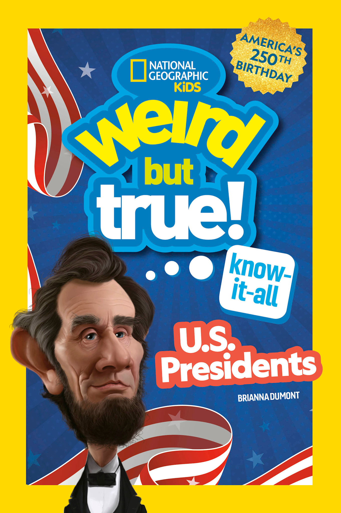 National Geographic Kids Weird But True! Know-It-All U.S. Presidents, Updated & Expanded