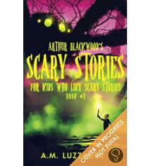 Sourcebooks Wonderland Arthur Blackwood's Scary Stories for Kids Who Like Scary Stories: Book 1