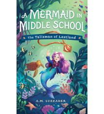 Sourcebooks Wonderland A Mermaid in Middle School: The Talisman of Lostland