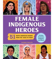 Female Indigenous Heroes: 51 North American Women from the 1800s to Today