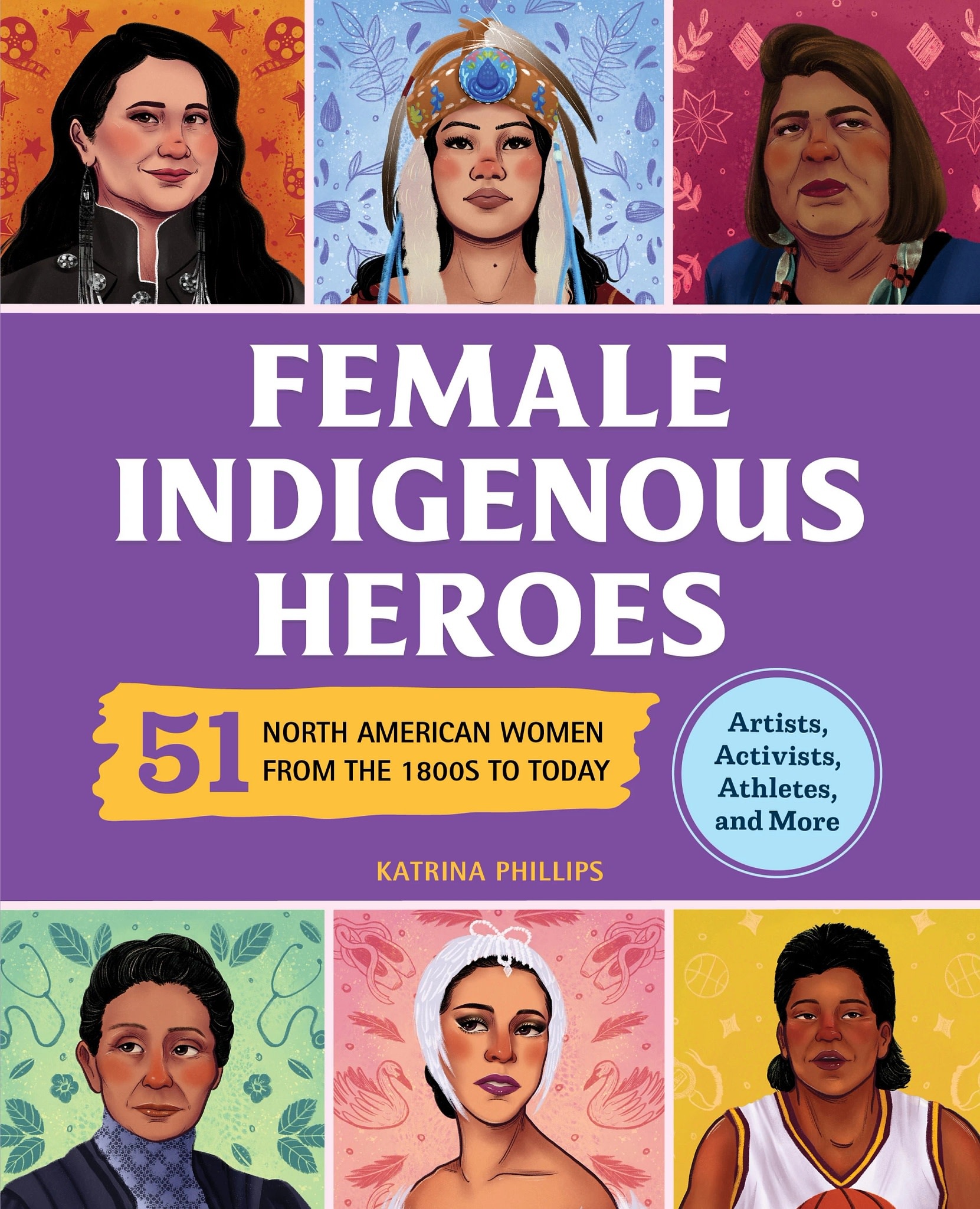 Female Indigenous Heroes: 51 North American Women from the 1800s to Today