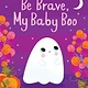 Silver Dolphin Books Be Brave, My Baby Boo