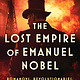 Atria Books The Lost Empire of Emanuel Nobel: Romanovs, Revolutionaries, and the Forgotten Titan Who Fueled the World