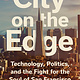 Atria Books City on the Edge: Technology, Politics, and the Fight for the Soul of San Francisco