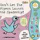 Don't Let The Pigeon Launch the Spaceship!