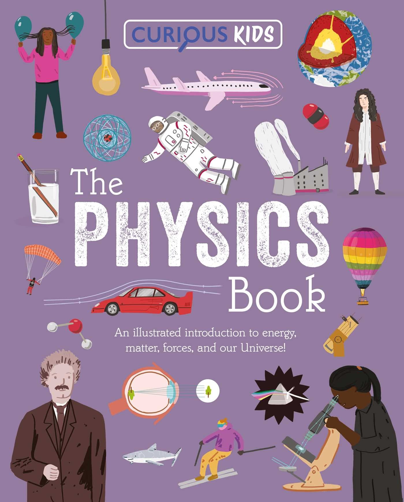 Arcturus Curious Kids: The Physics Book: An Illustrated Introduction to Energy, Matter, Forces, and Our Universe!