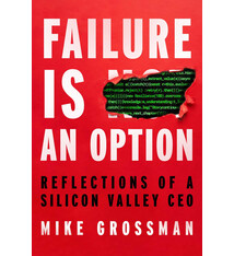Failure Is An Option: Reflections of a Silicon Valley CEO