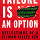 Failure Is An Option: Reflections of a Silicon Valley CEO