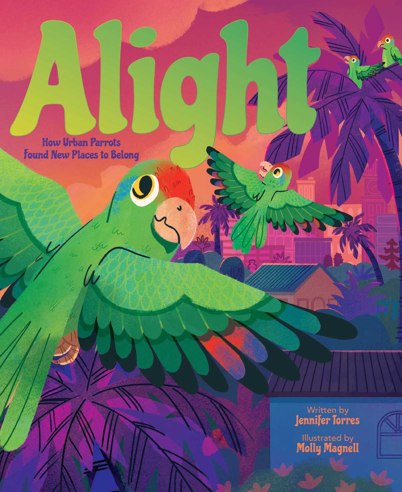 Atheneum Books for Young Readers Alight: How Urban Parrots Found New Places to Belong