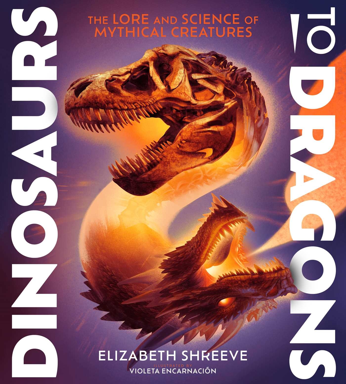 Atheneum Books for Young Readers Dinosaurs to Dragons: The Lore and Science of Mythical Creatures