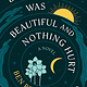 Avid Reader Press / Simon & Schuster Everything Was Beautiful and Nothing Hurt: A Novel
