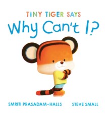 Beach Lane Books Tiny Tiger Says Why Can't I?