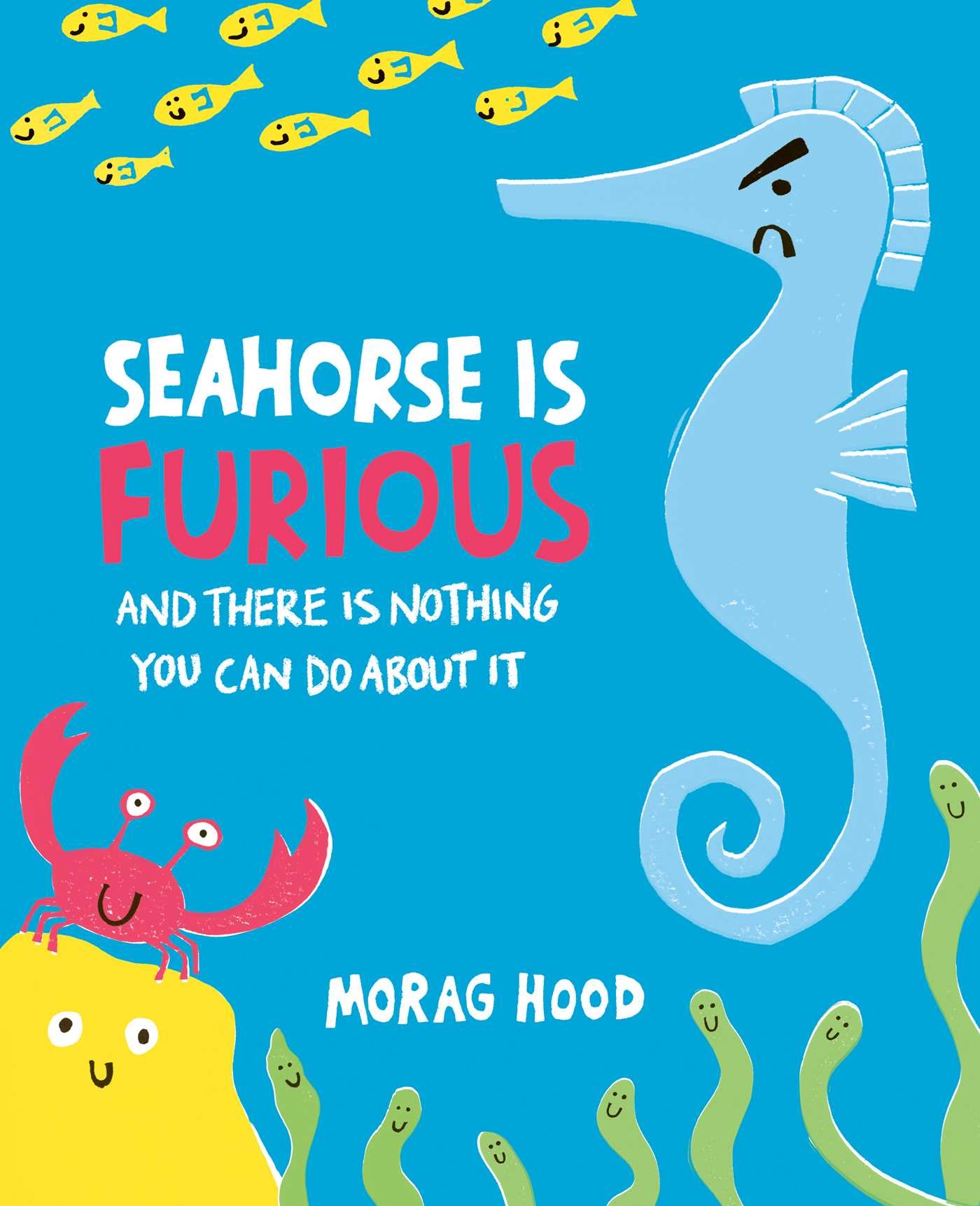 Simon & Schuster Books for Young Readers Seahorse Is Furious: And There Is Nothing You Can Do About It