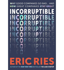 Incorruptible: Why Good Companies Go Bad and How Great Companies Stay Great