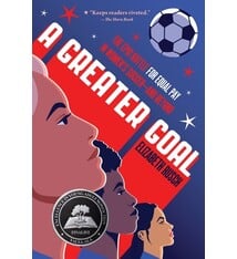 Greenwillow Books A Greater Goal: The Epic Battle for Equal Pay in Women's Soccer-and Beyond