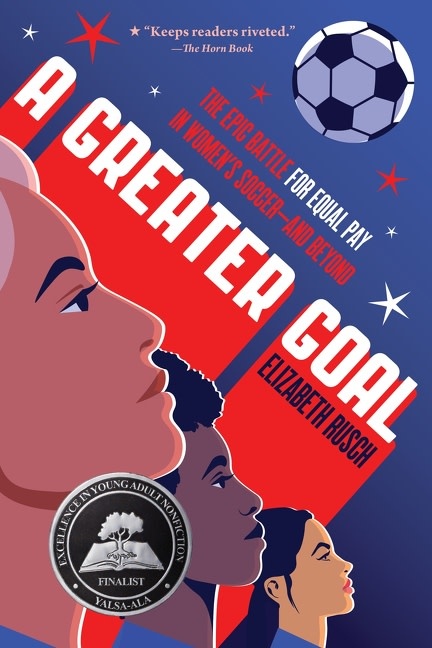 Greenwillow Books A Greater Goal: The Epic Battle for Equal Pay in Women's Soccer-and Beyond