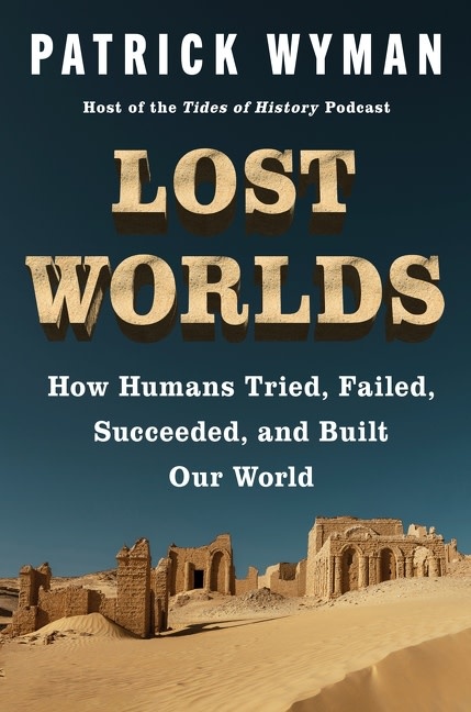 Harper Lost Worlds: How Humans Tried, Failed, Succeeded, and Built Our World