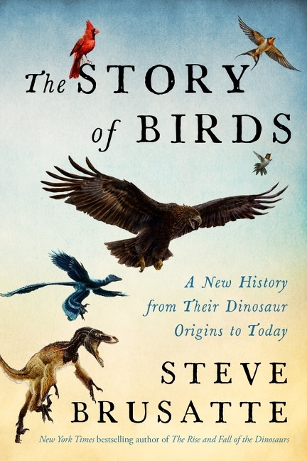 Mariner Books The Story of Birds: A New History from Their Dinosaur Origins to the Present