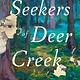Mariner Books The Seekers of Deer Creek: A Novel