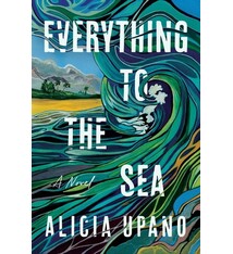 William Morrow Everything to the Sea: A Novel