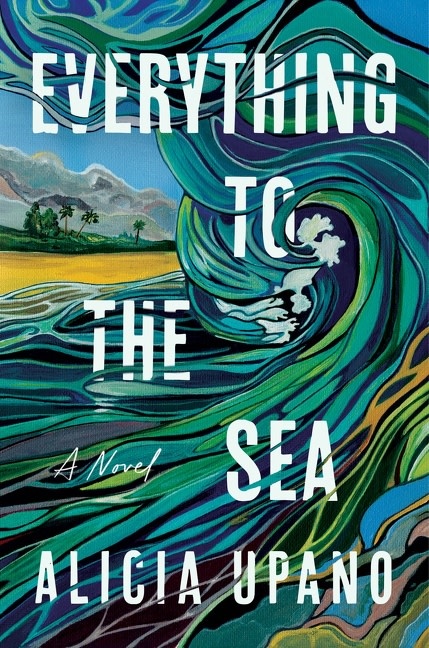 William Morrow Everything to the Sea: A Novel