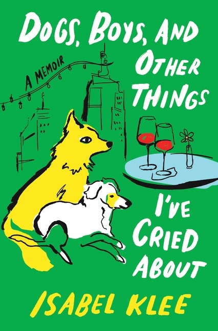 William Morrow Dogs, Boys, and Other Things I’ve Cried About: A Memoir