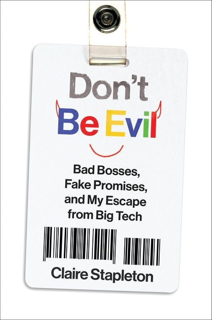 William Morrow Don't Be Evil: Bad Bosses, Fake Promises, and My Escape from Big Tech