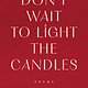 Park Row Don't Wait to Light the Candles: Poems