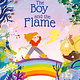 Frances Lincoln Children's Books The Boy and the Flame