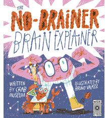 Wide Eyed Editions The No-Brainer Brain Explainer: How Animals Think, from Humans to Birdbrains