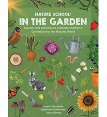 Quarry Books Nature School: In the Garden: Lessons and Activities to Cultivate Children’s Connection to the Natural World