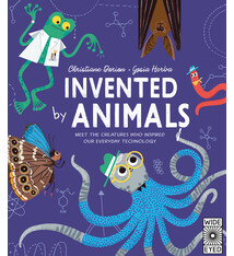 Wide Eyed Editions Invented by Animals: Meet the creatures who inspired our everyday technology