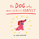 Frances Lincoln Children's Books The Dog Who Was (Almost) Perfect