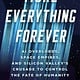 Basic Books More Everything Forever: AI Overlords, Space Empires, and Silicon Valley's Crusade to Control the Fate of Humanity