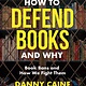 How to Defend Books and Why: Book Bans and How We Fight Them
