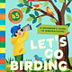 Bushel & Peck Books Let's Go Birding!: An Interactive Beginner's Guide to Birdwatching (with 45 Activities!)