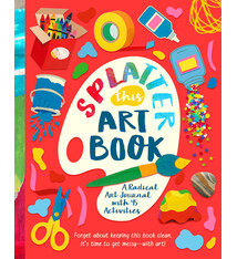 Bushel & Peck Books Splatter This Art Book!: A Radical Journal with 45 Activities
