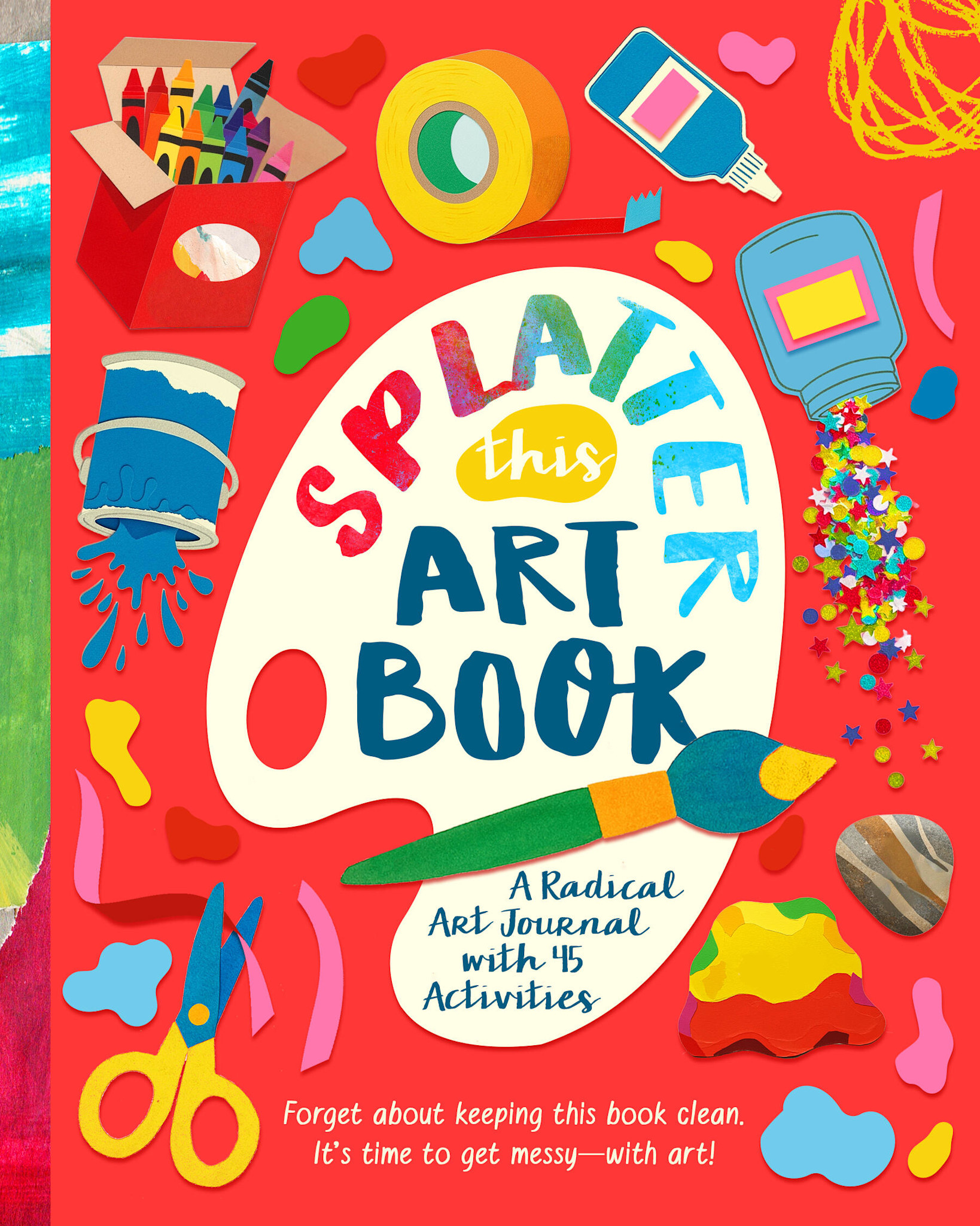 Bushel & Peck Books Splatter This Art Book!: A Radical Journal with 45 Activities