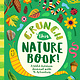 Bushel & Peck Books Crunch This Nature Book!: A Wild Outdoor Journal with 45 Activities