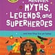 Ancient Myths, Legends, and Superheroes: ...and how they live on today