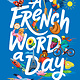 Collins A French Word A Day: 365 Words for Curious Minds
